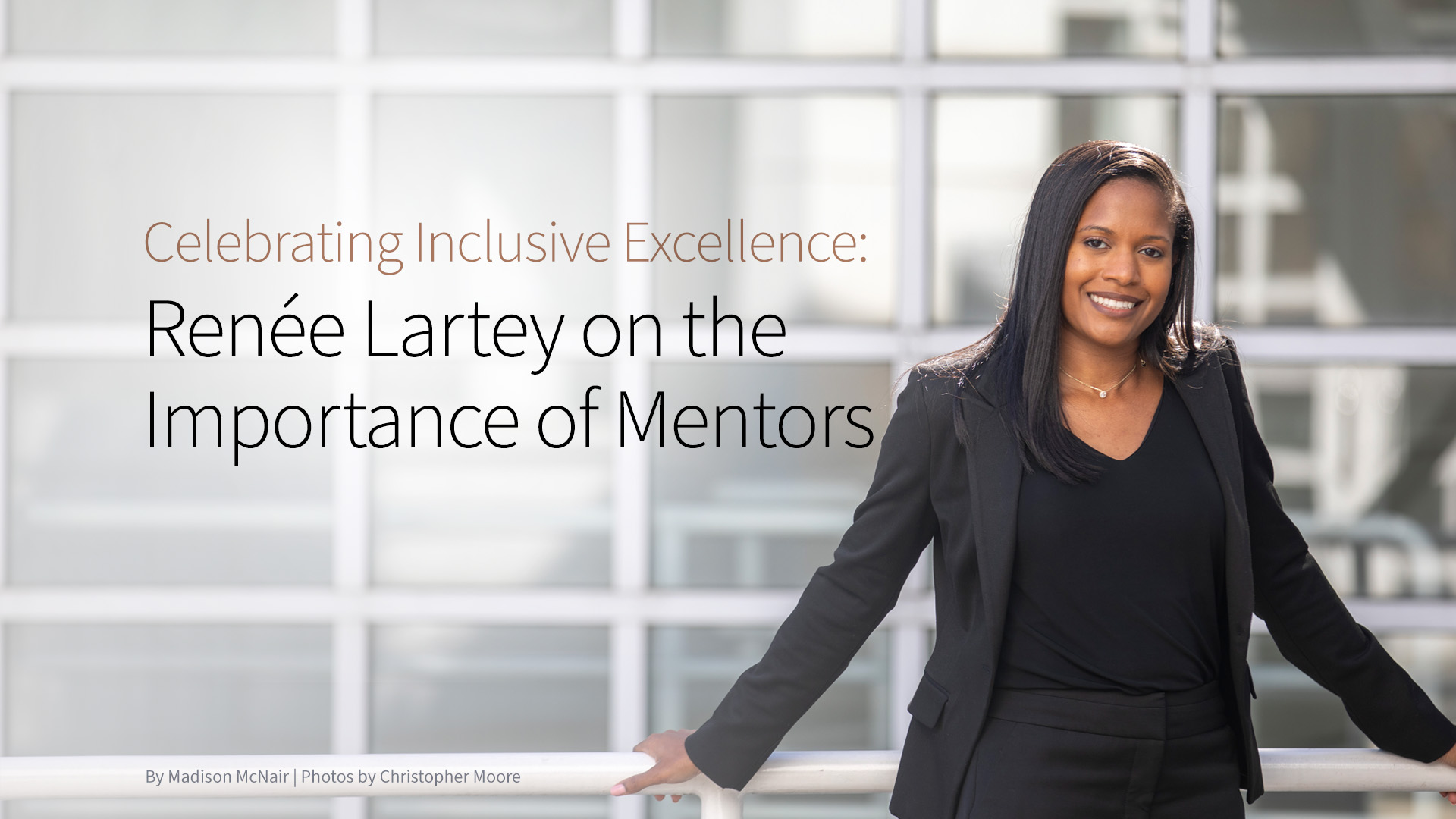 Photo of Renée Lartey standing in front of office building with the text Celebrating Inclusive Excellence: Renée Lartey on the Importance of Mentors